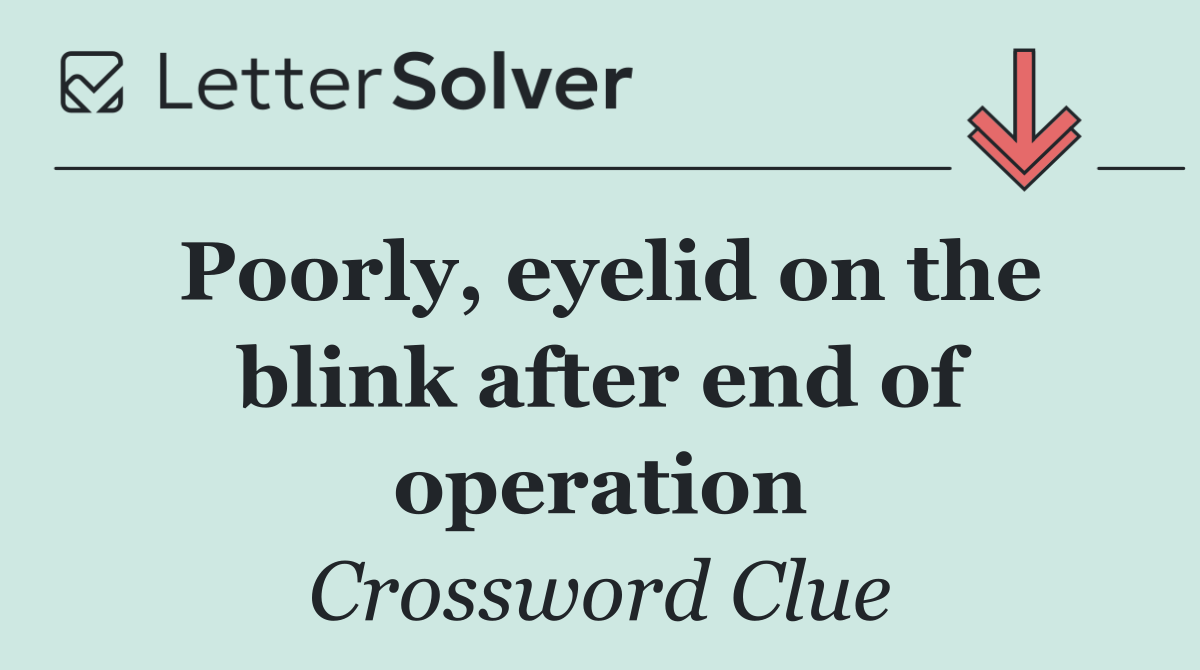 Poorly, eyelid on the blink after end of operation