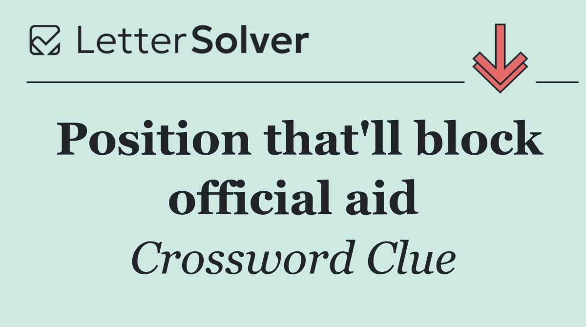 Position that'll block official aid