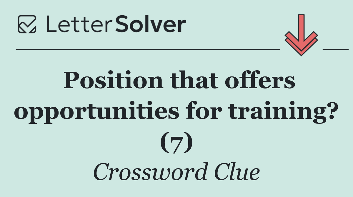 Position that offers opportunities for training? (7)