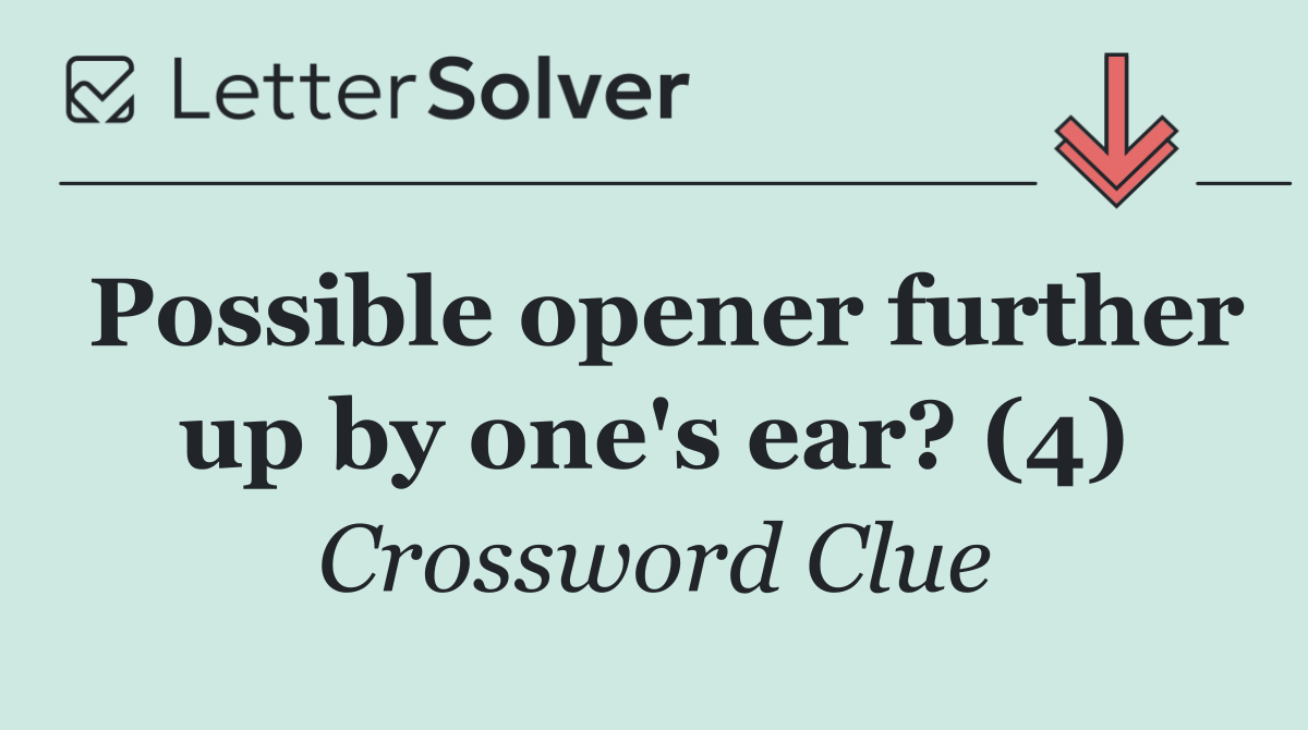 Possible opener further up by one's ear? (4)
