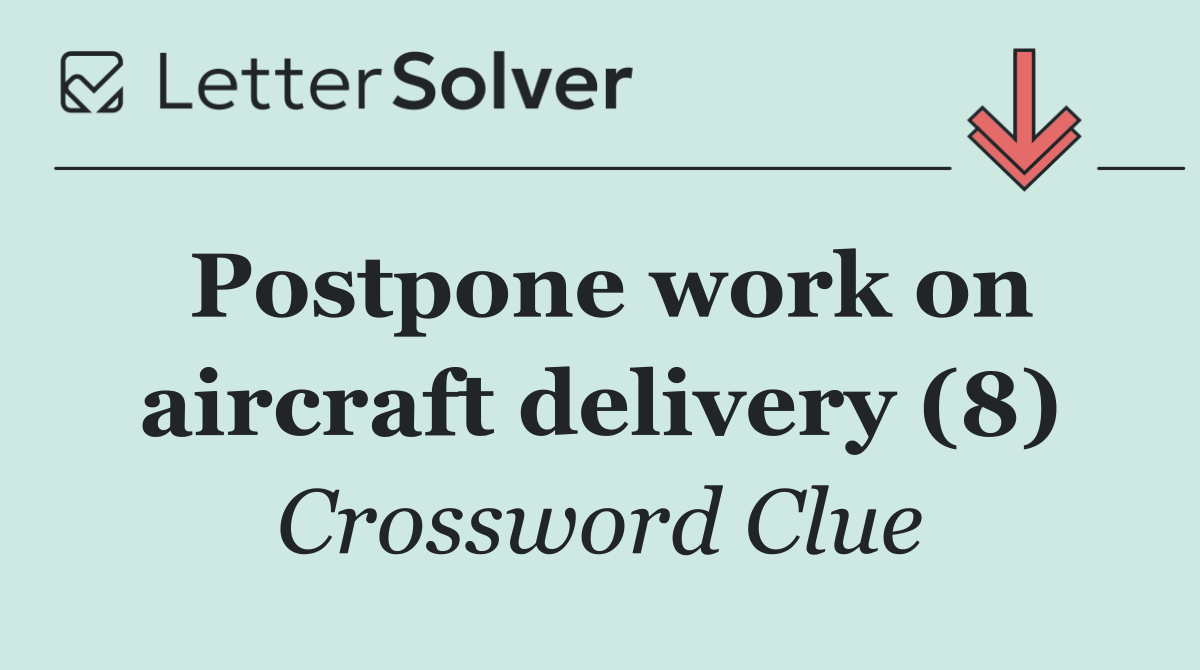 Postpone work on aircraft delivery (8)