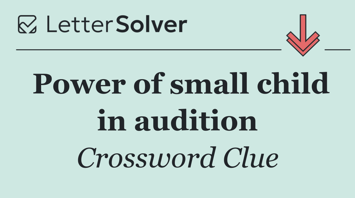 Power of small child in audition