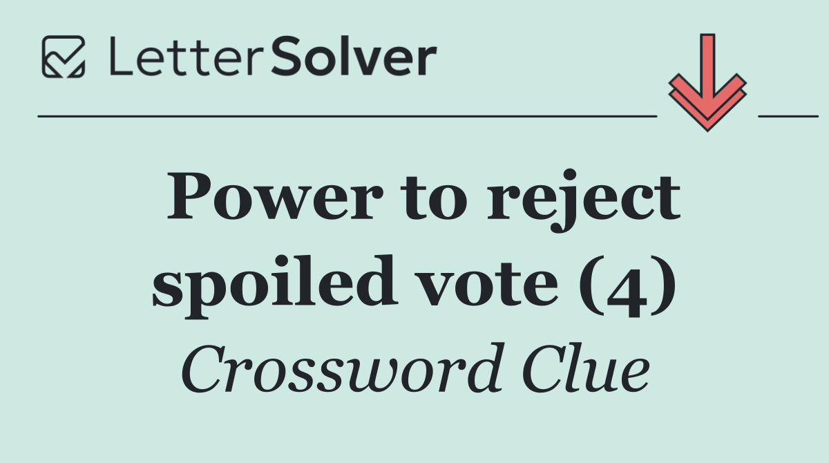Power to reject spoiled vote (4)