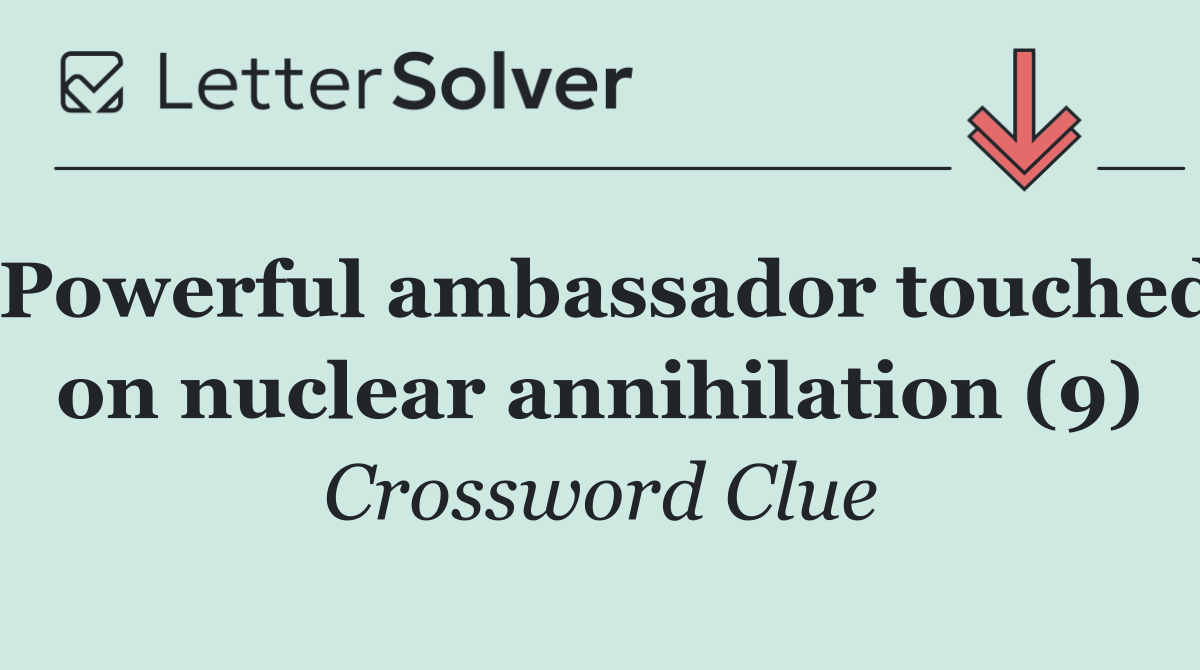 Powerful ambassador touched on nuclear annihilation (9)