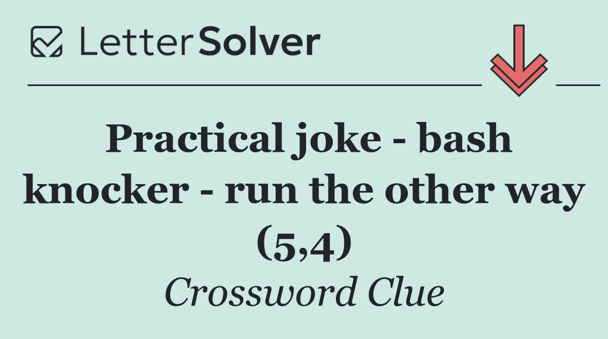 Practical joke   bash knocker   run the other way (5,4)