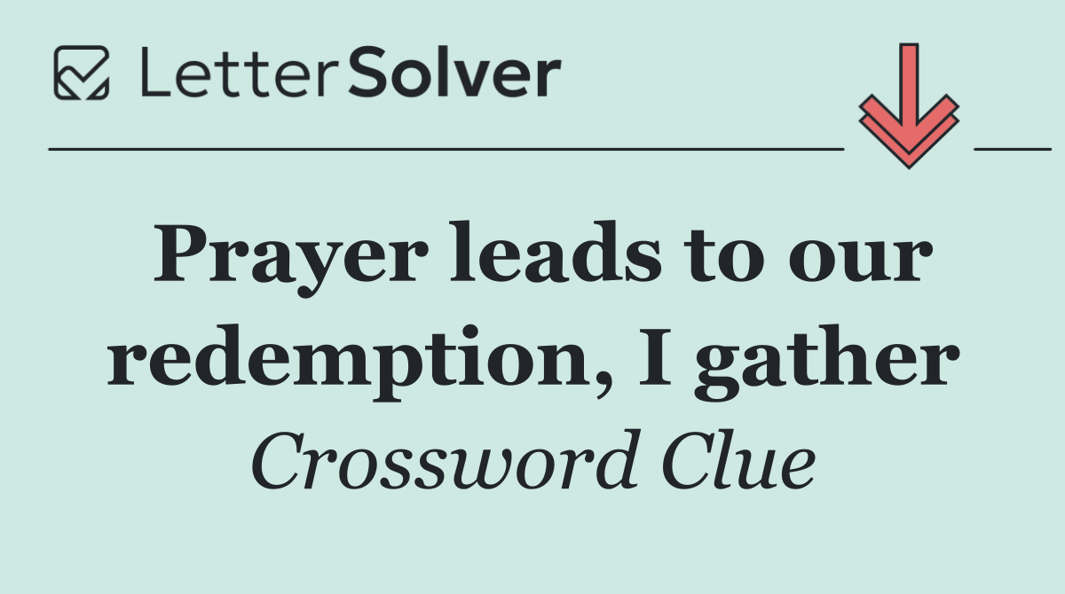 Prayer leads to our redemption, I gather