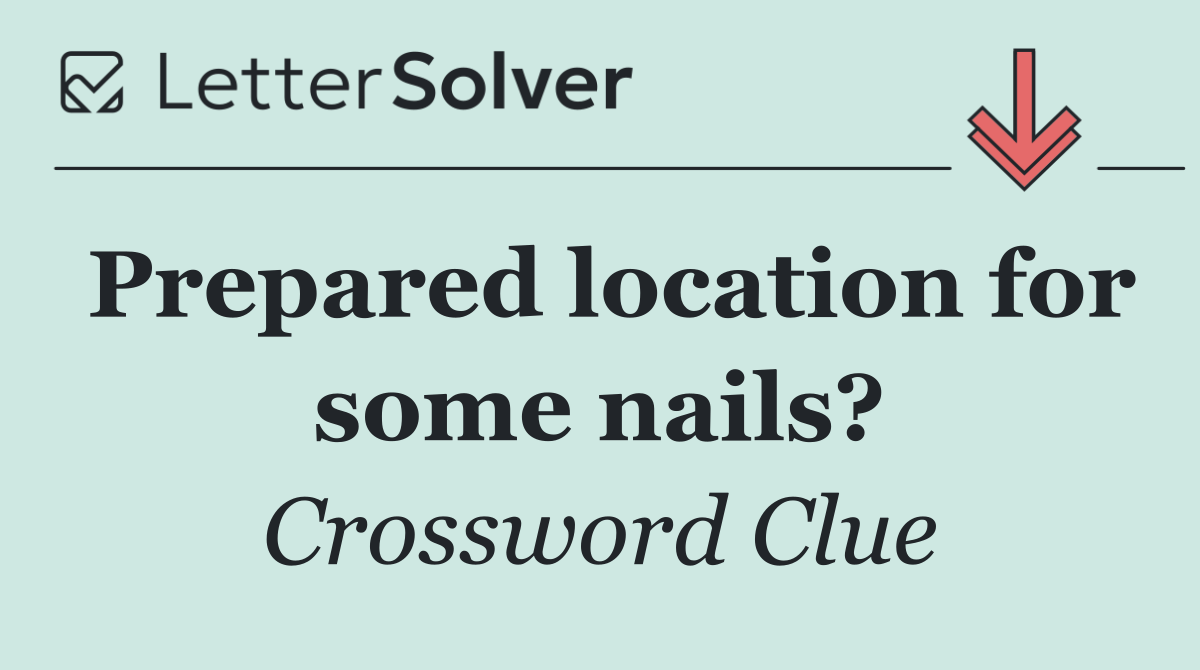 Prepared location for some nails?