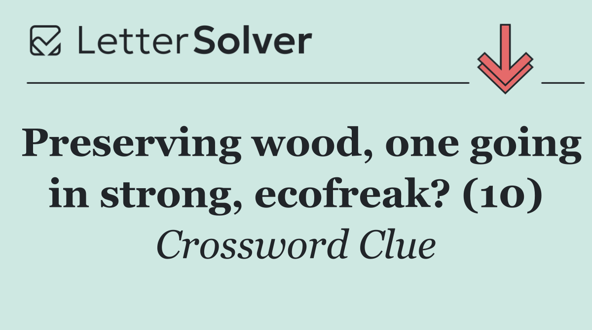 Preserving wood, one going in strong, ecofreak? (10)
