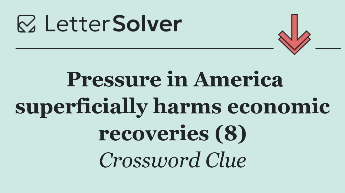 Pressure in America superficially harms economic recoveries (8)