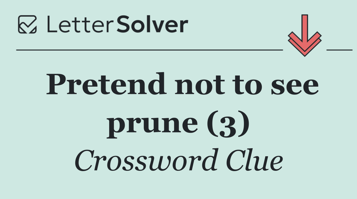 Pretend not to see prune (3)