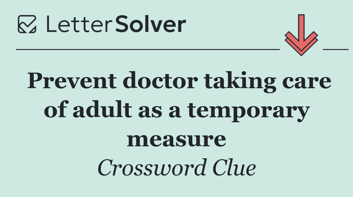 Prevent doctor taking care of adult as a temporary measure