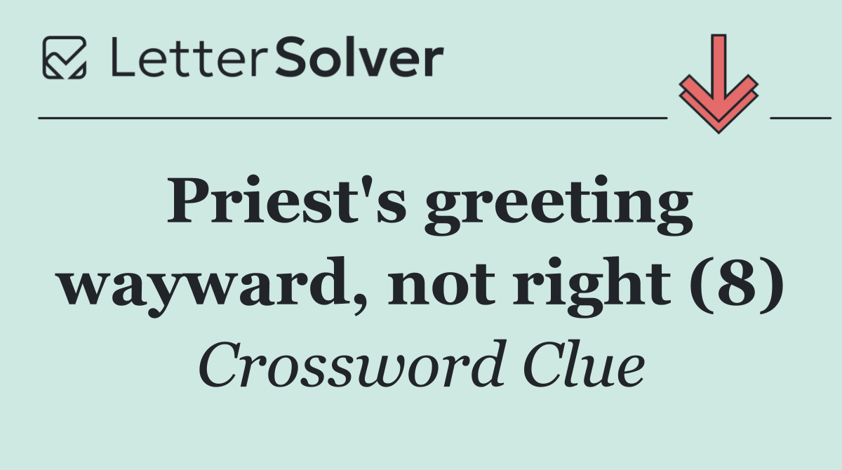 Priest's greeting wayward, not right (8)
