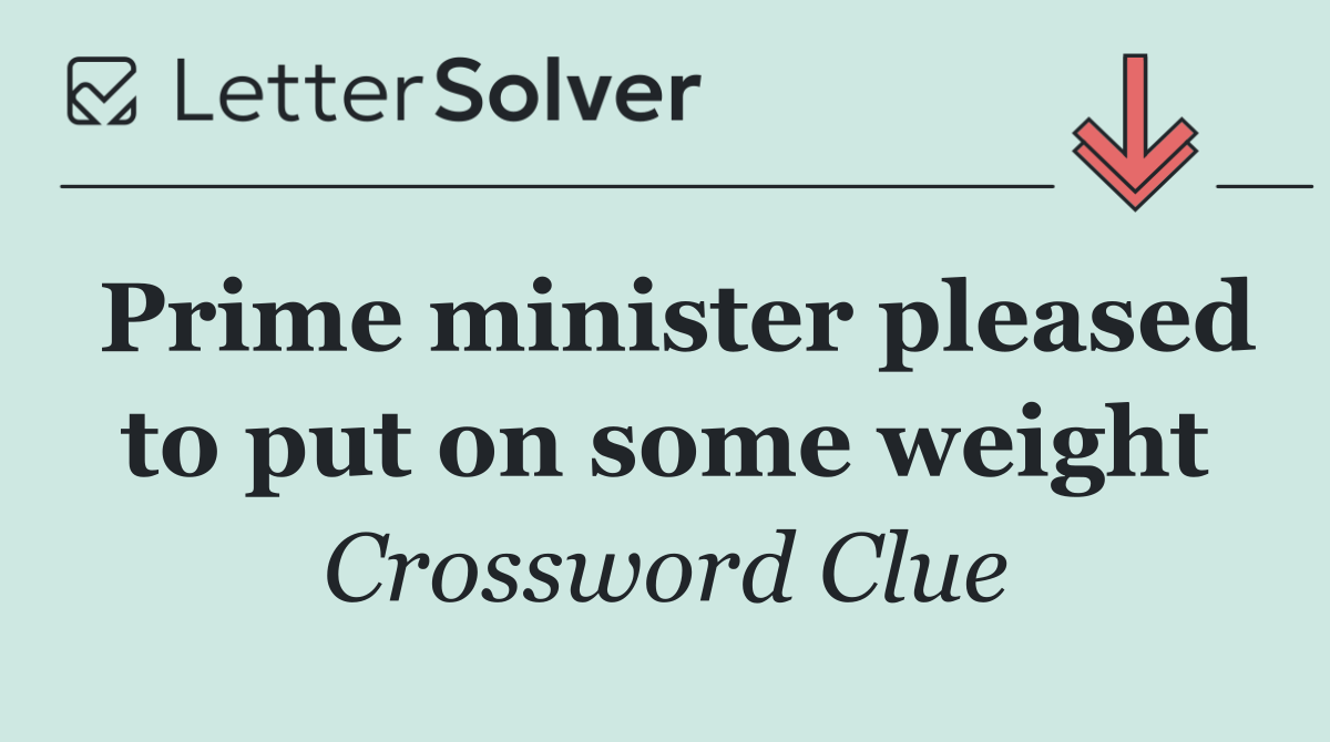 Prime minister pleased to put on some weight
