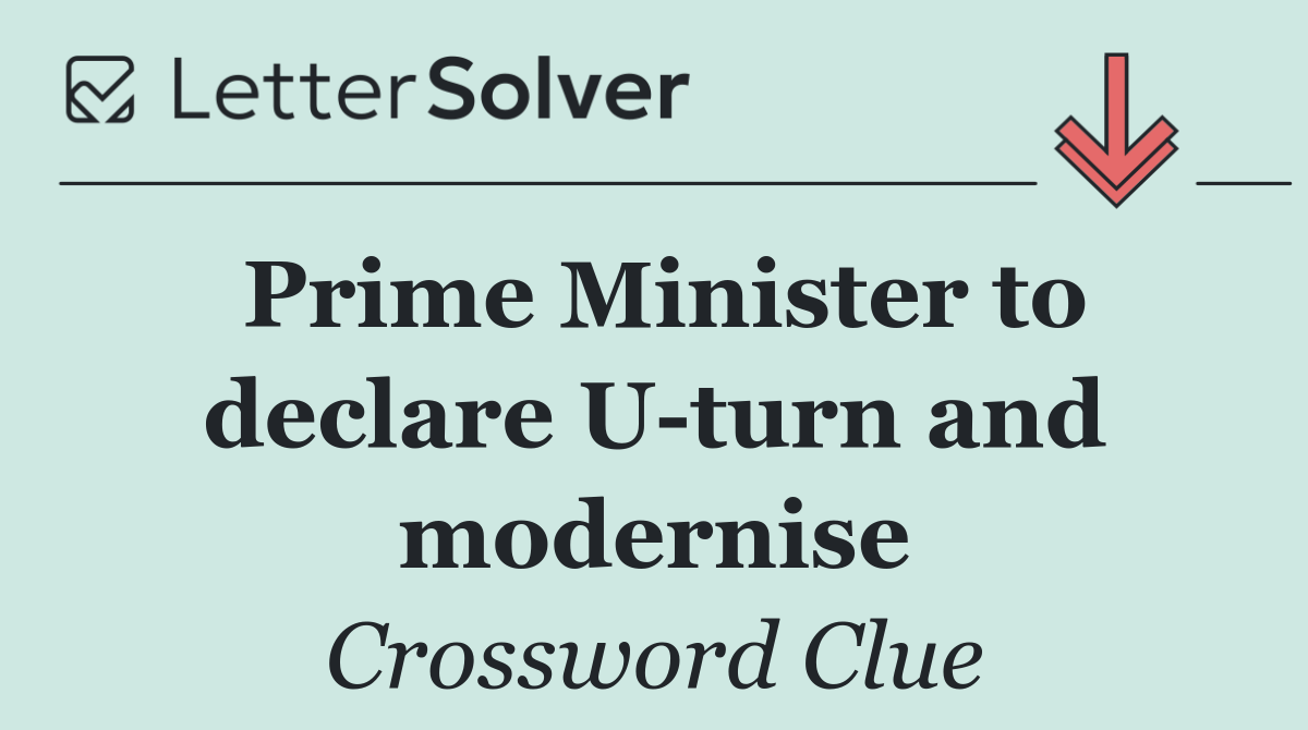 Prime Minister to declare U turn and modernise