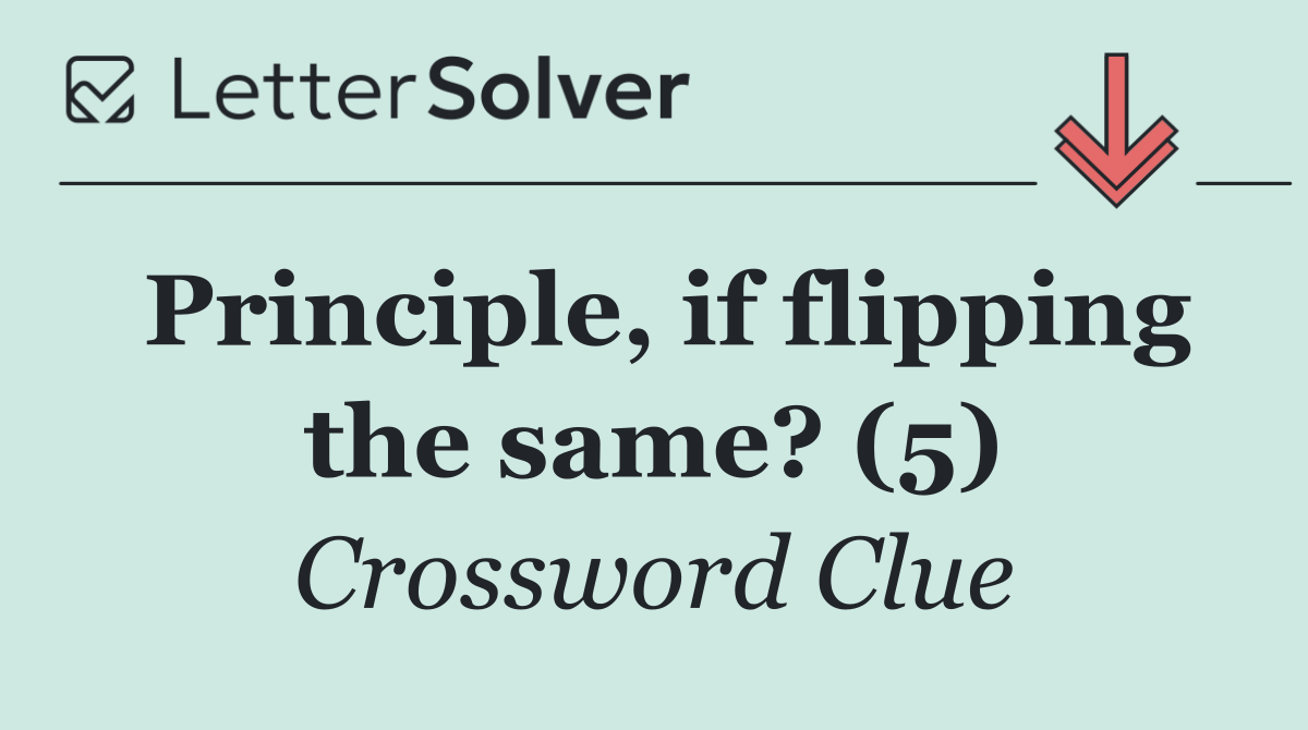 Principle, if flipping the same? (5)