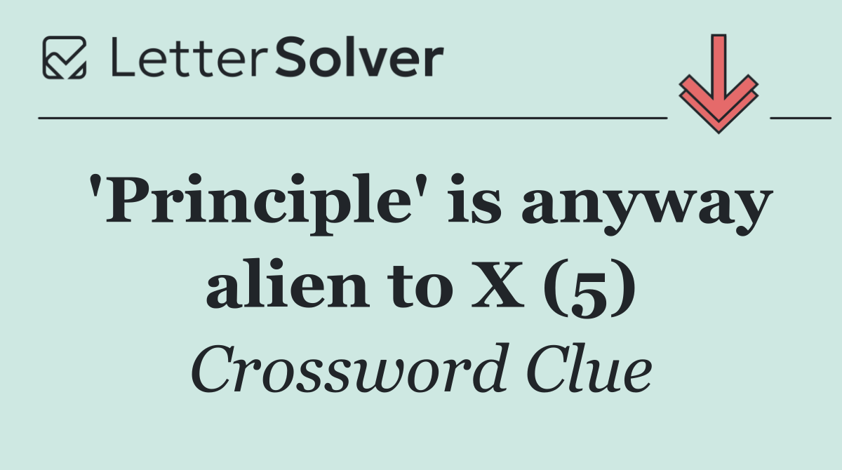 'Principle' is anyway alien to X (5)