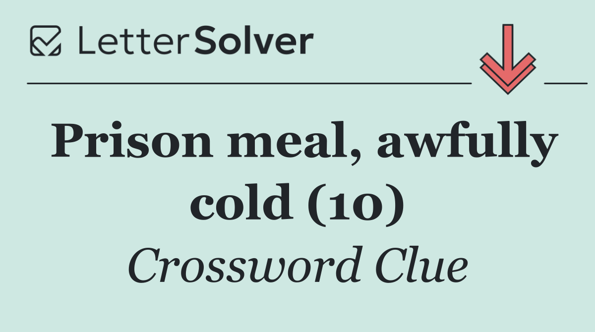 Prison meal, awfully cold (10)