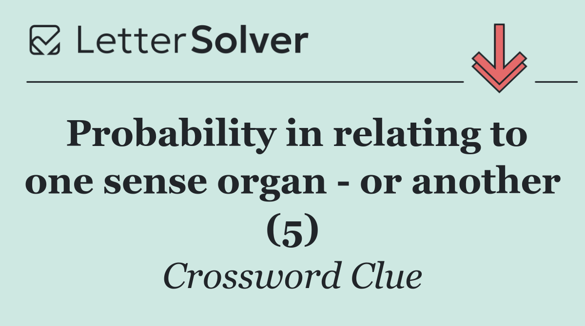 Probability in relating to one sense organ   or another (5)