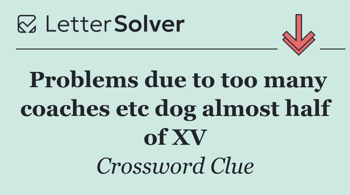 Problems due to too many coaches etc dog almost half of XV