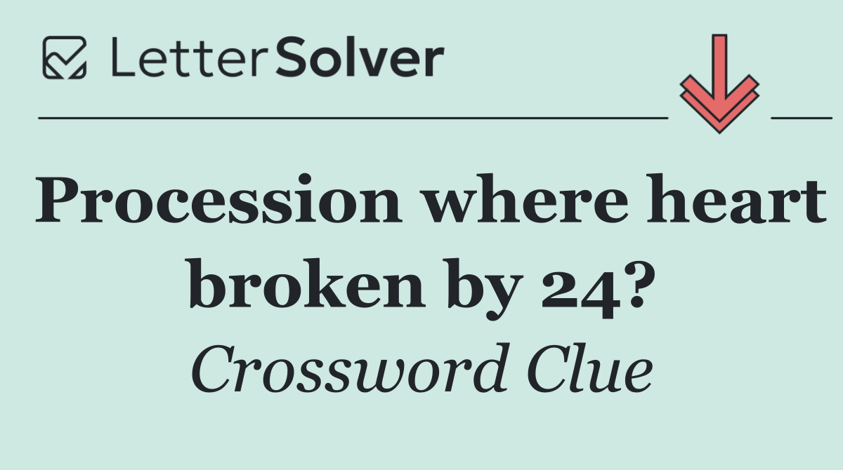 Procession where heart broken by 24?