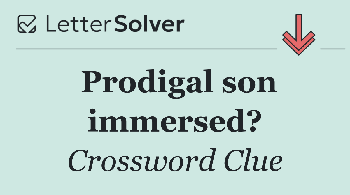 Prodigal son immersed?