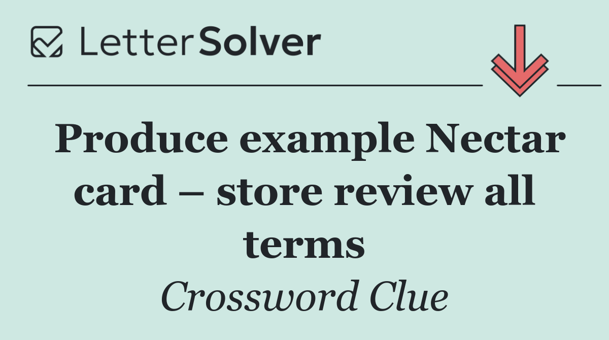 Produce example Nectar card – store review all terms