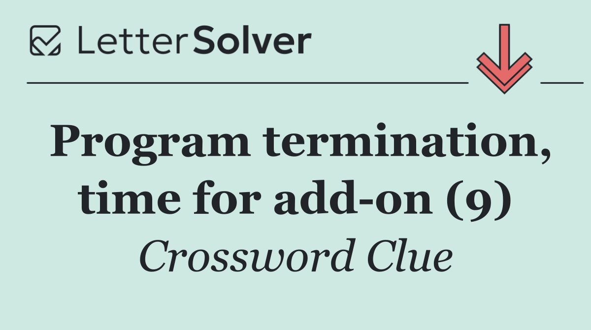 Program termination, time for add on (9)