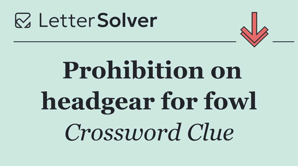 Prohibition on headgear for fowl