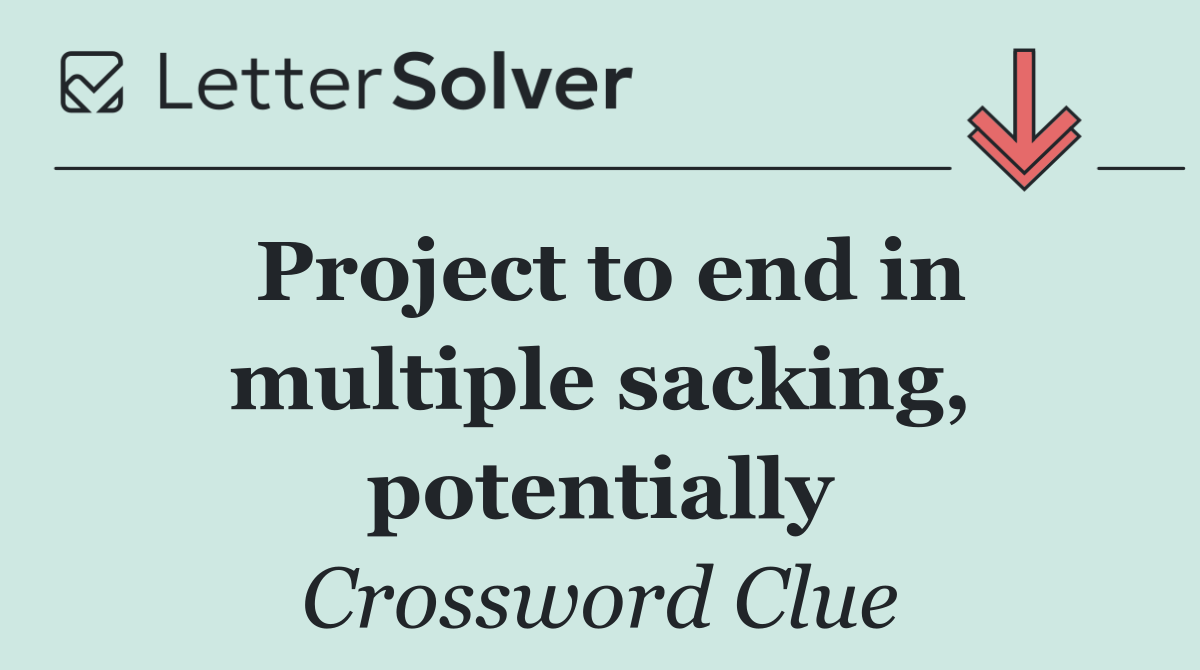 Project to end in multiple sacking, potentially