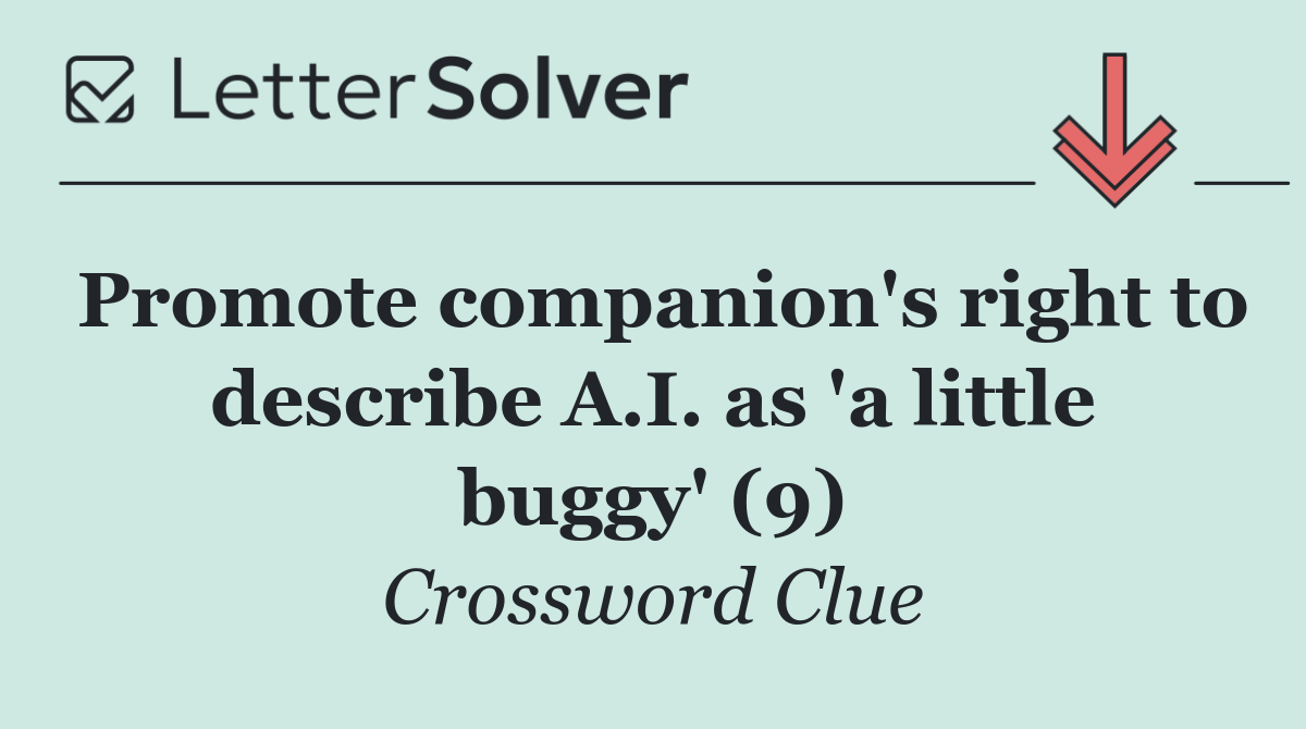 Promote companion's right to describe A.I. as 'a little buggy' (9)