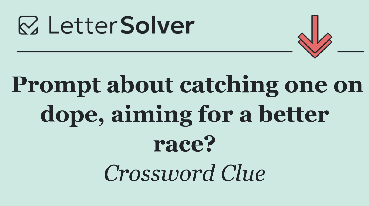 Prompt about catching one on dope, aiming for a better race?