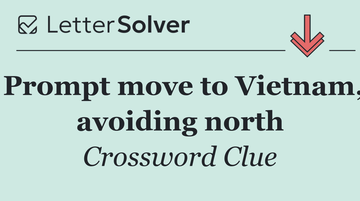 Prompt move to Vietnam, avoiding north