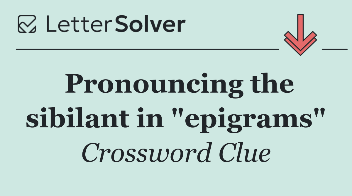 Pronouncing the sibilant in "epigrams"