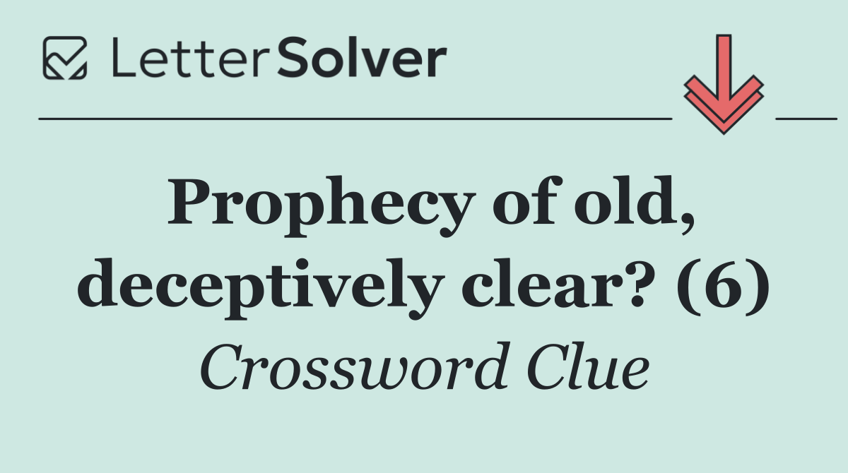 Prophecy of old, deceptively clear? (6)