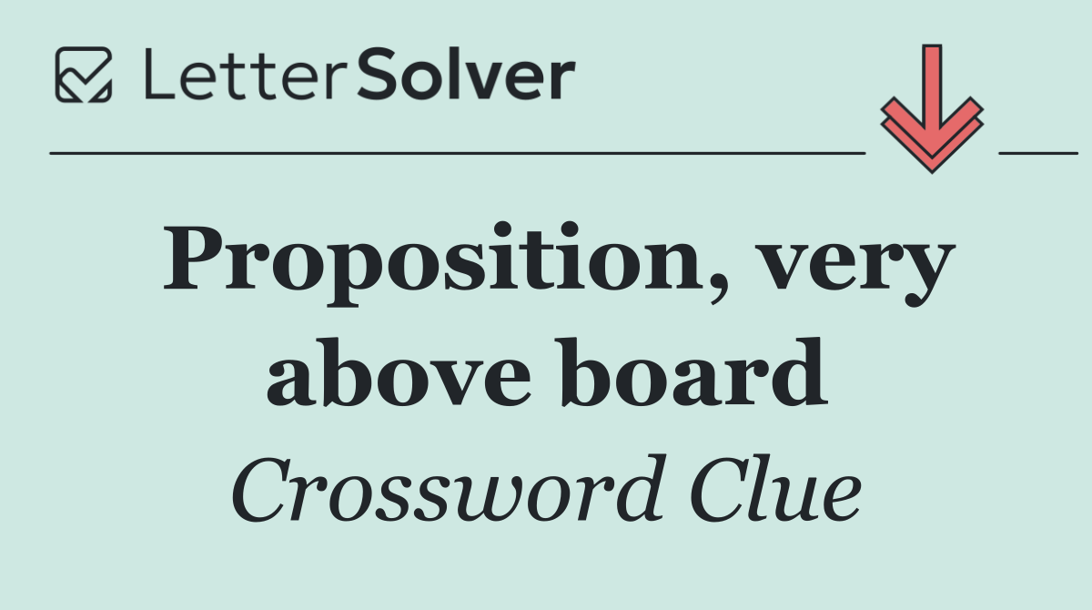 Proposition, very above board