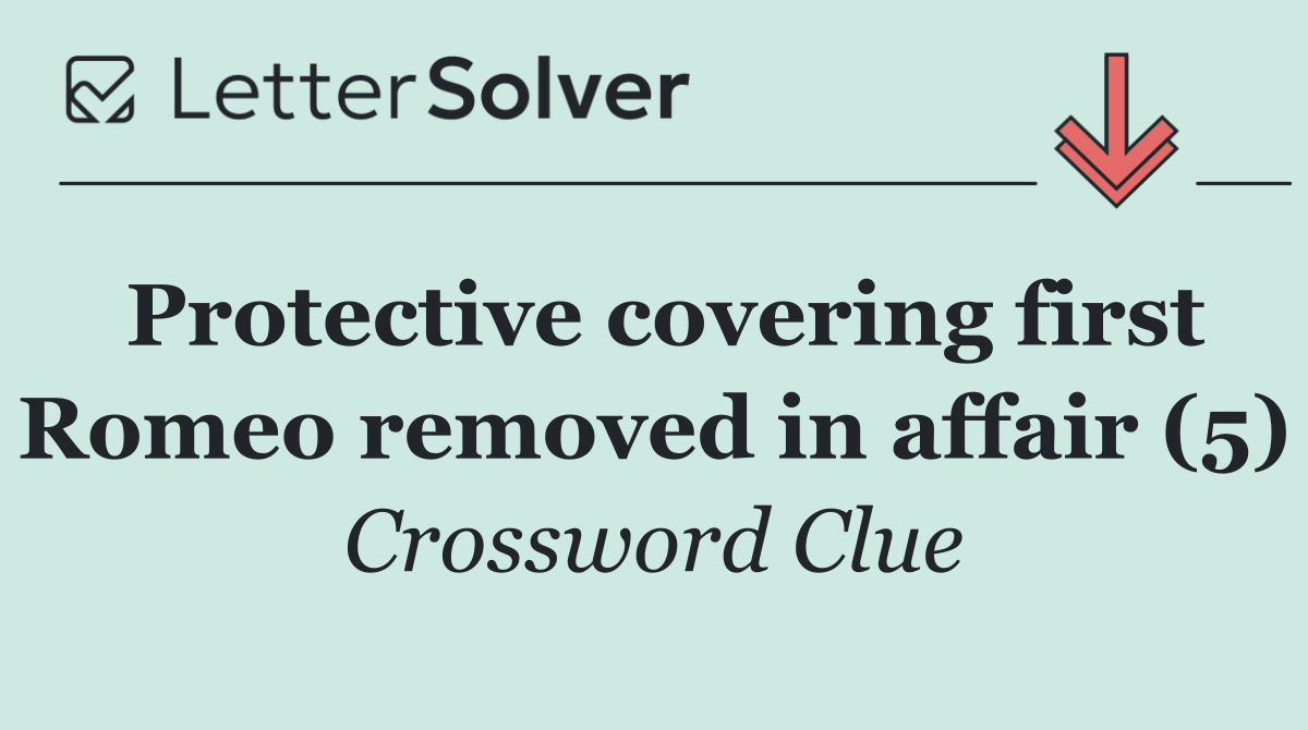 Protective covering first Romeo removed in affair (5)