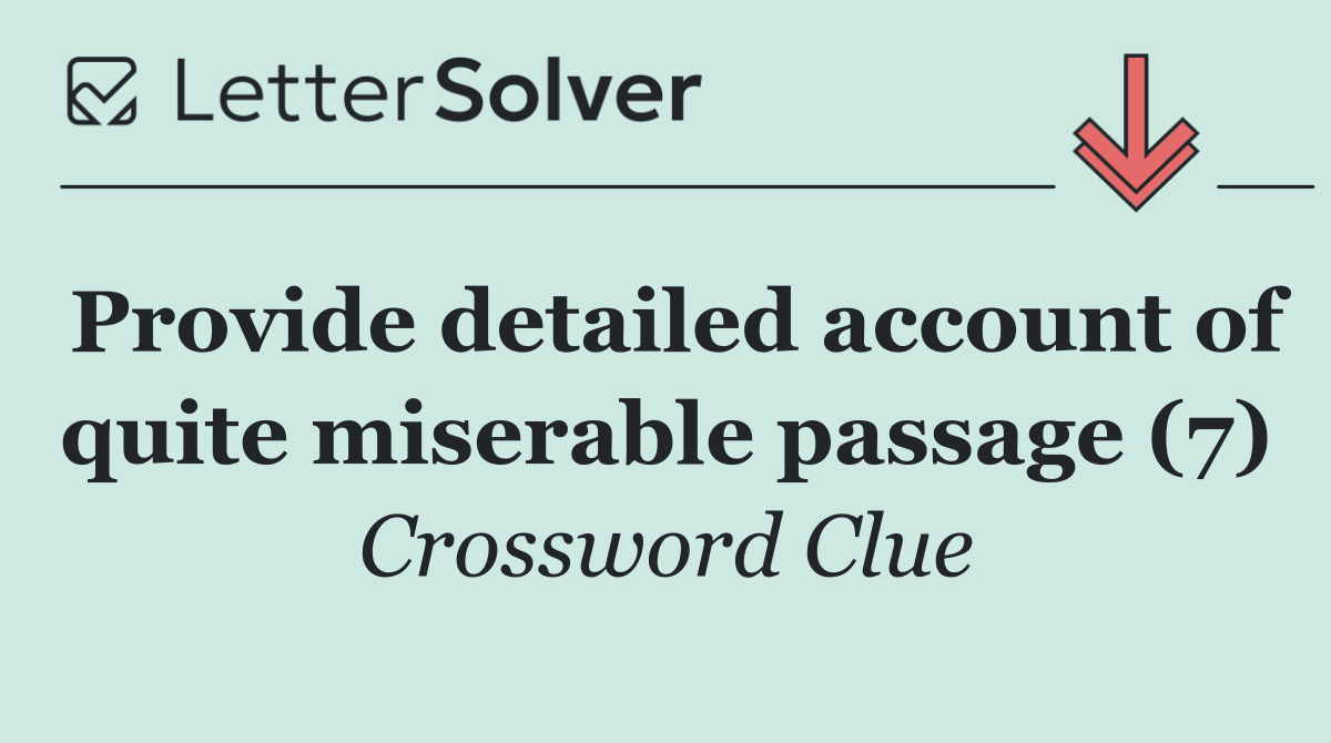 Provide detailed account of quite miserable passage (7)