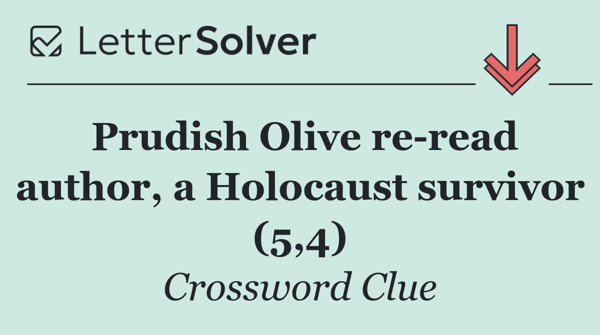 Prudish Olive re read author, a Holocaust survivor (5,4)