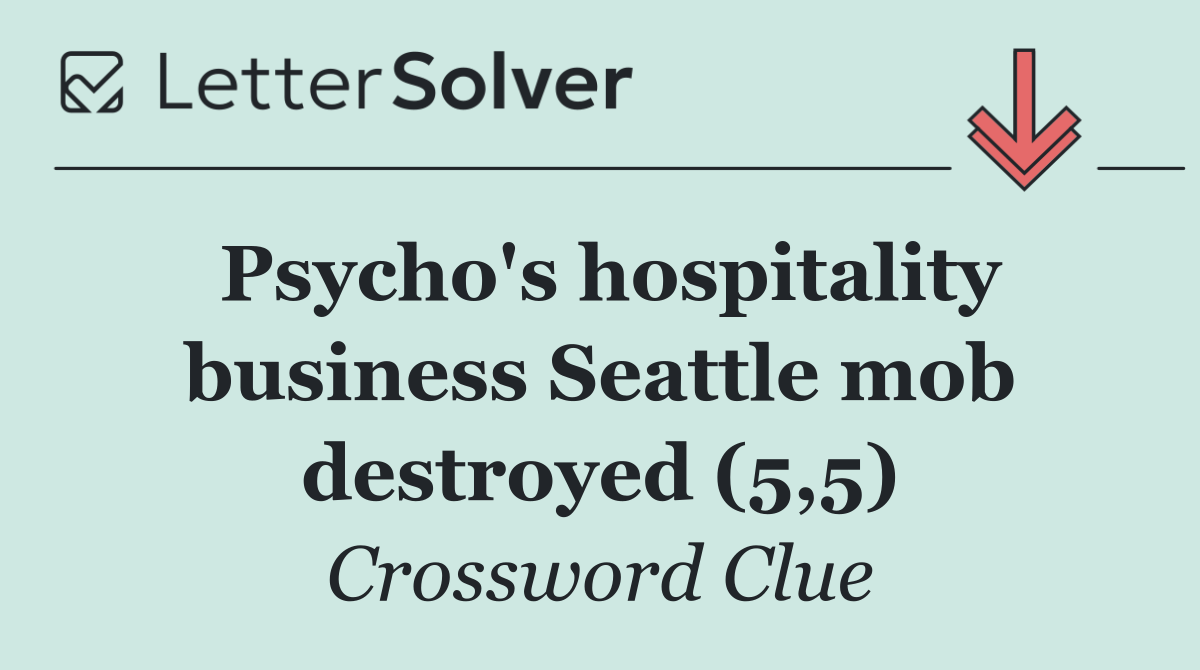 Psycho's hospitality business Seattle mob destroyed (5,5)