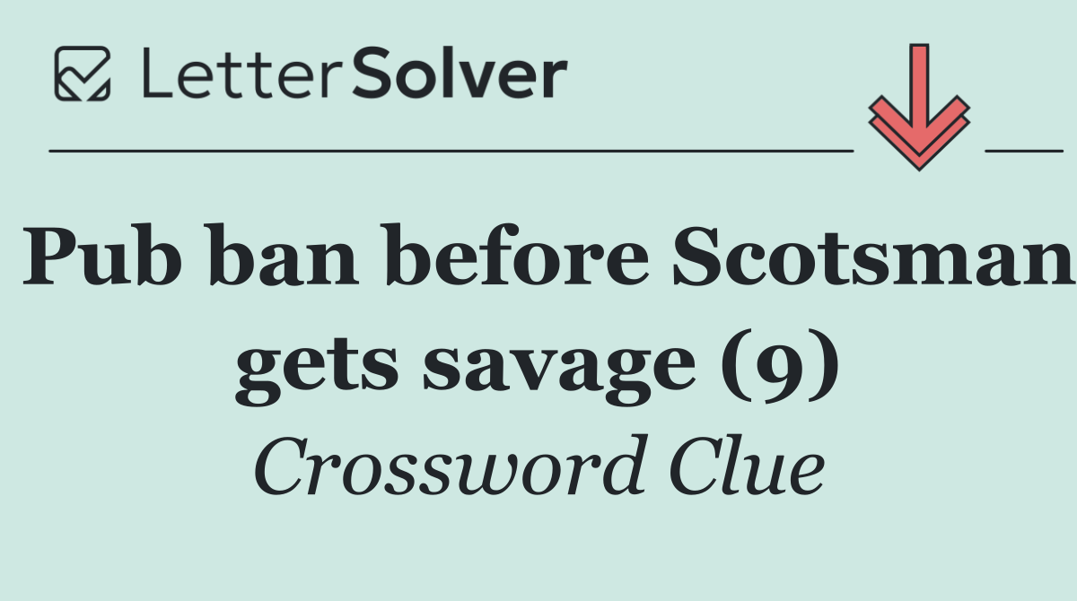 Pub ban before Scotsman gets savage (9)