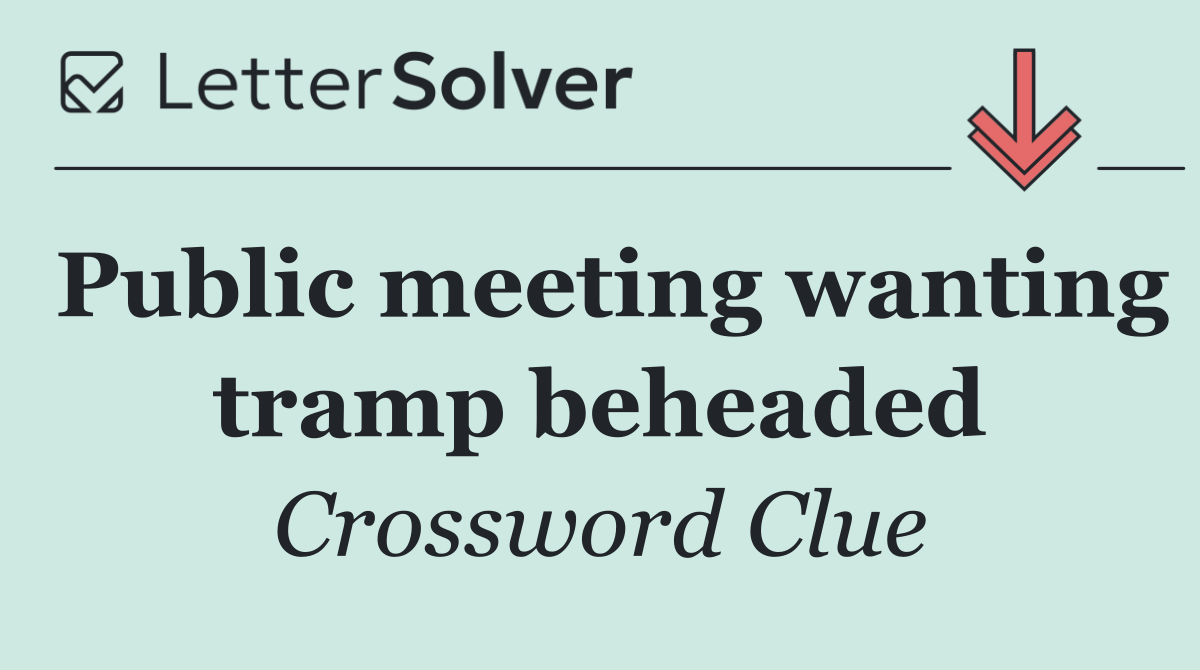 Public meeting wanting tramp beheaded