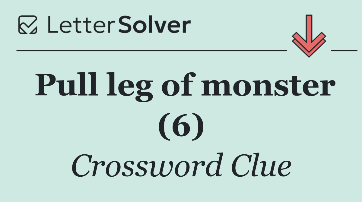 Pull leg of monster (6)