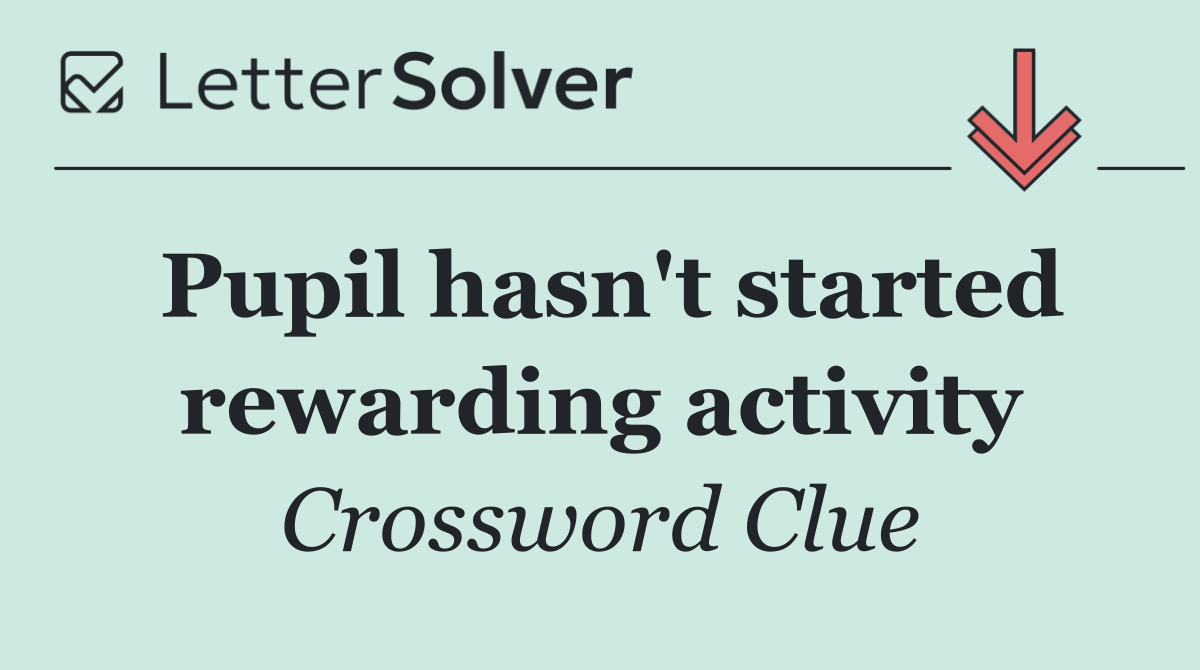 Pupil hasn't started rewarding activity