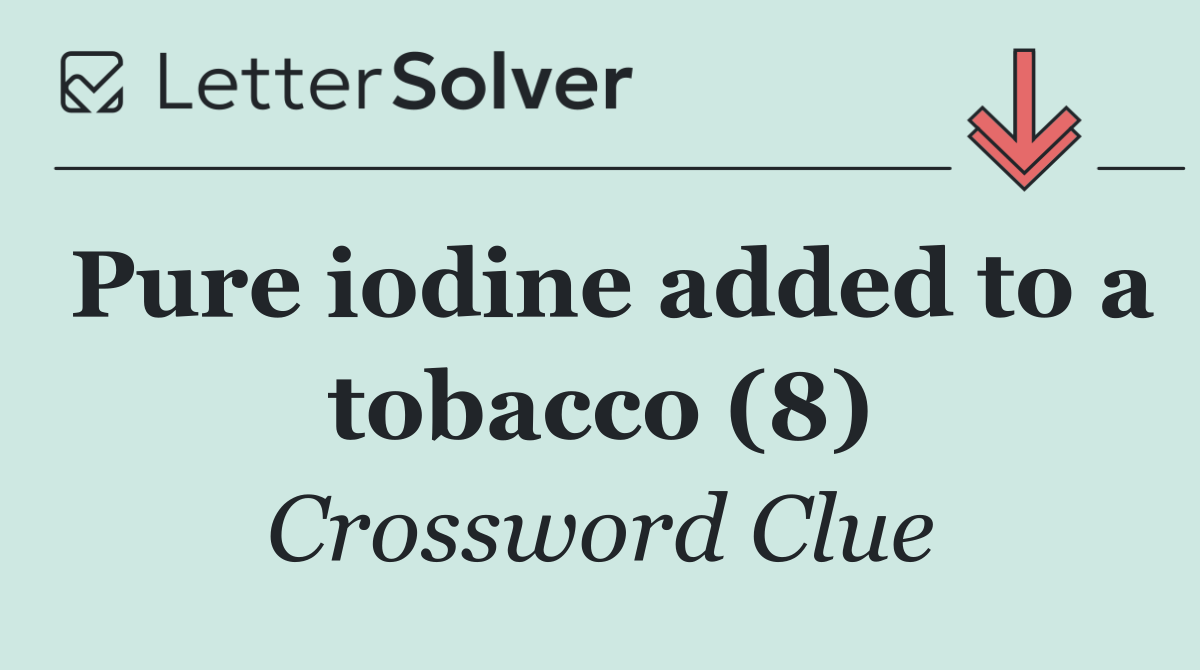 Pure iodine added to a tobacco (8)