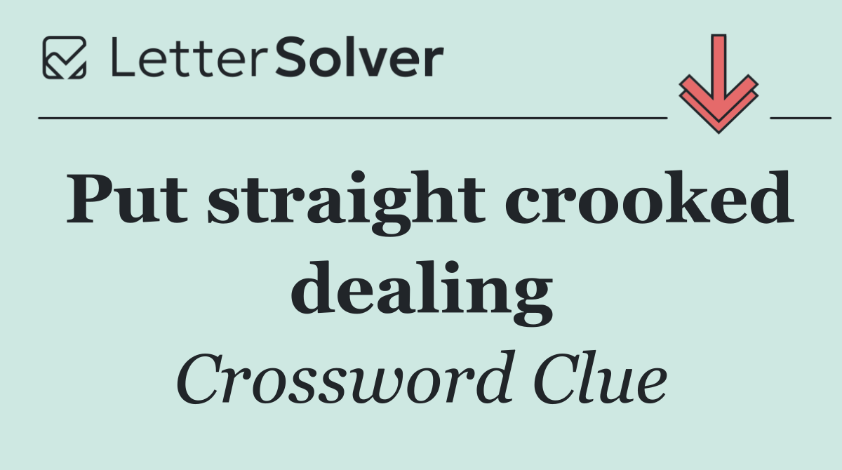Put straight crooked dealing