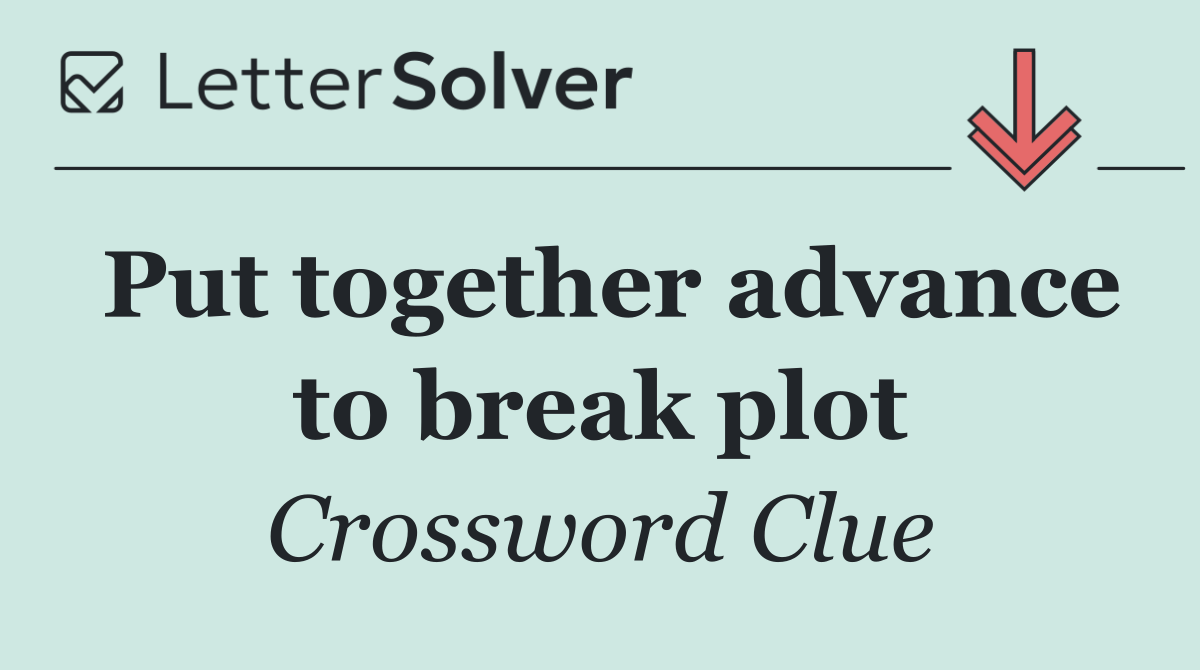 Put together advance to break plot