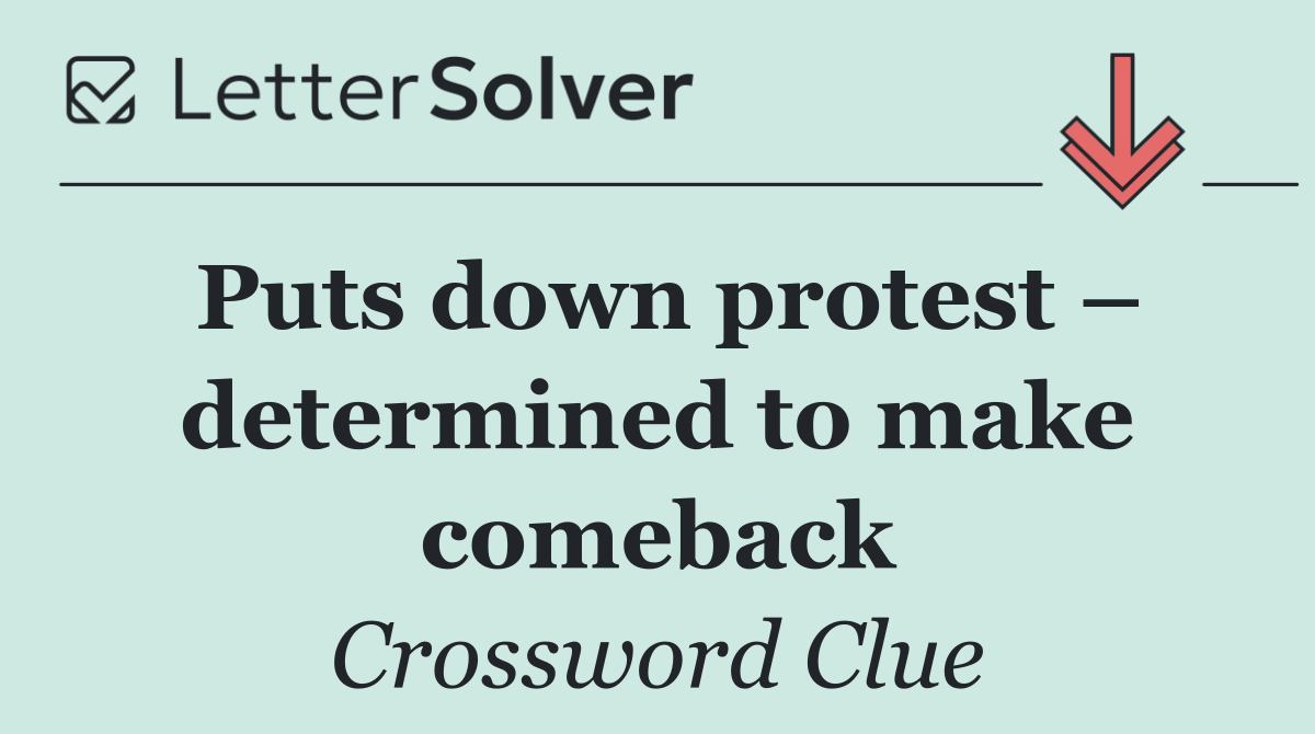 Puts down protest – determined to make comeback