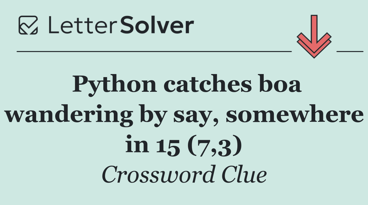 Python catches boa wandering by say, somewhere in 15 (7,3)