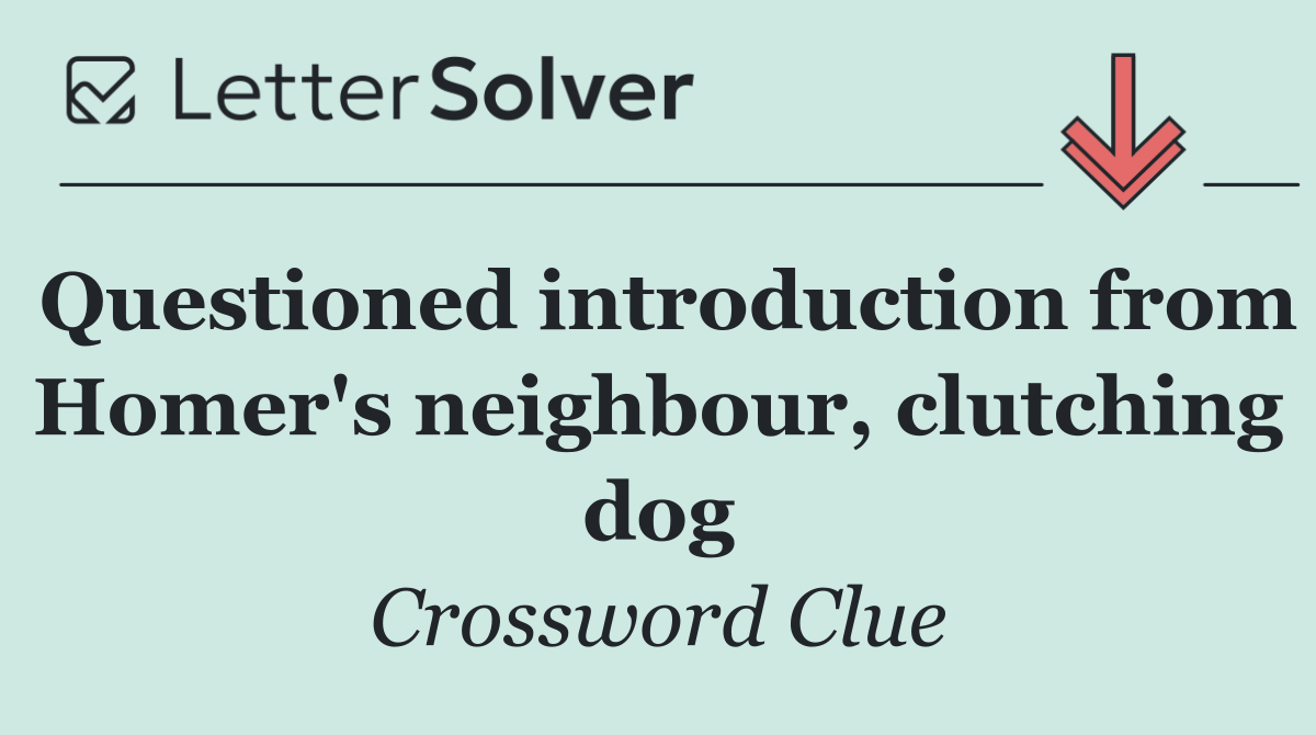 Questioned introduction from Homer's neighbour, clutching dog