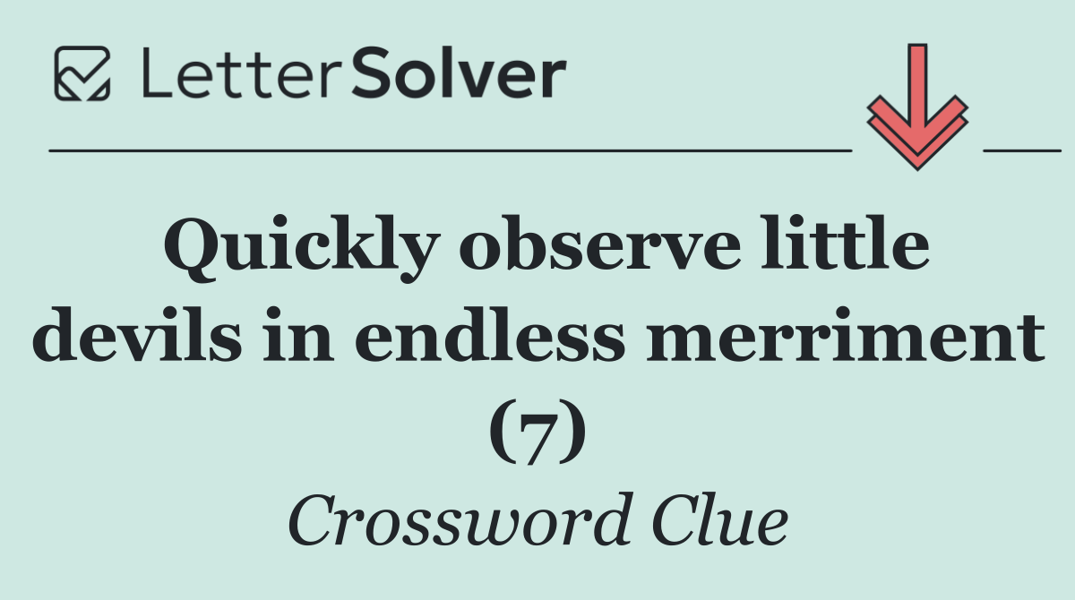 Quickly observe little devils in endless merriment (7)